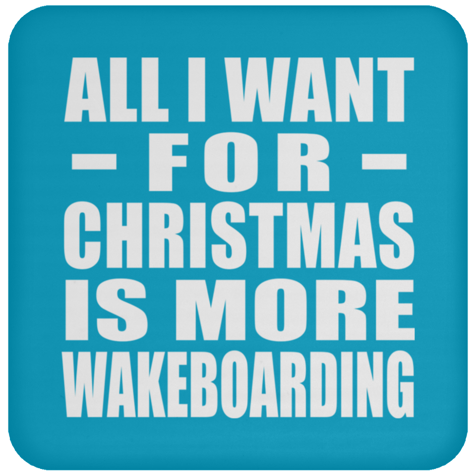 All I Want For Christmas Is More Wakeboarding - Coaster