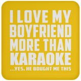 I Love My Boyfriend More Than Karaoke - Drink Coaster