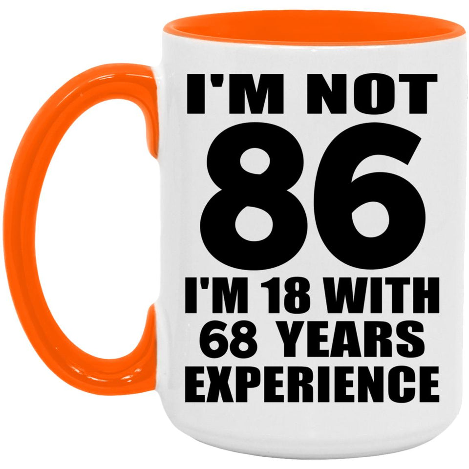 86th Birthday I'm Not 86 I'm 18 With 68 Years Experience - 15oz Accent Mug Orange