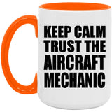 Keep Calm and Trust The Aircraft Mechanic - 15oz Accent Mug Orange