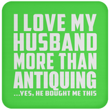 I Love My Husband More Than Antiquing - Drink Coaster