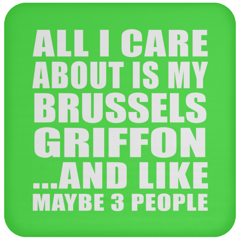 All I Care About Is My Brussels Griffon - Drink Coaster
