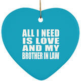 All I Need Is Love And My Brother In Law - Heart Ornament