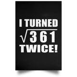 38th Birthday I Turned Square Root of 361 Twice - Poster Portrait