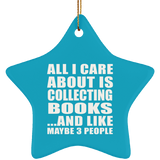 All I Care About Is Collecting Books - Star Ornament