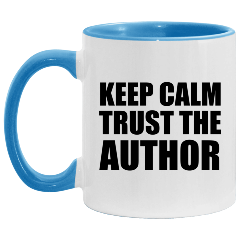 Keep Calm and Trust The Author - 11oz Accent Mug Blue