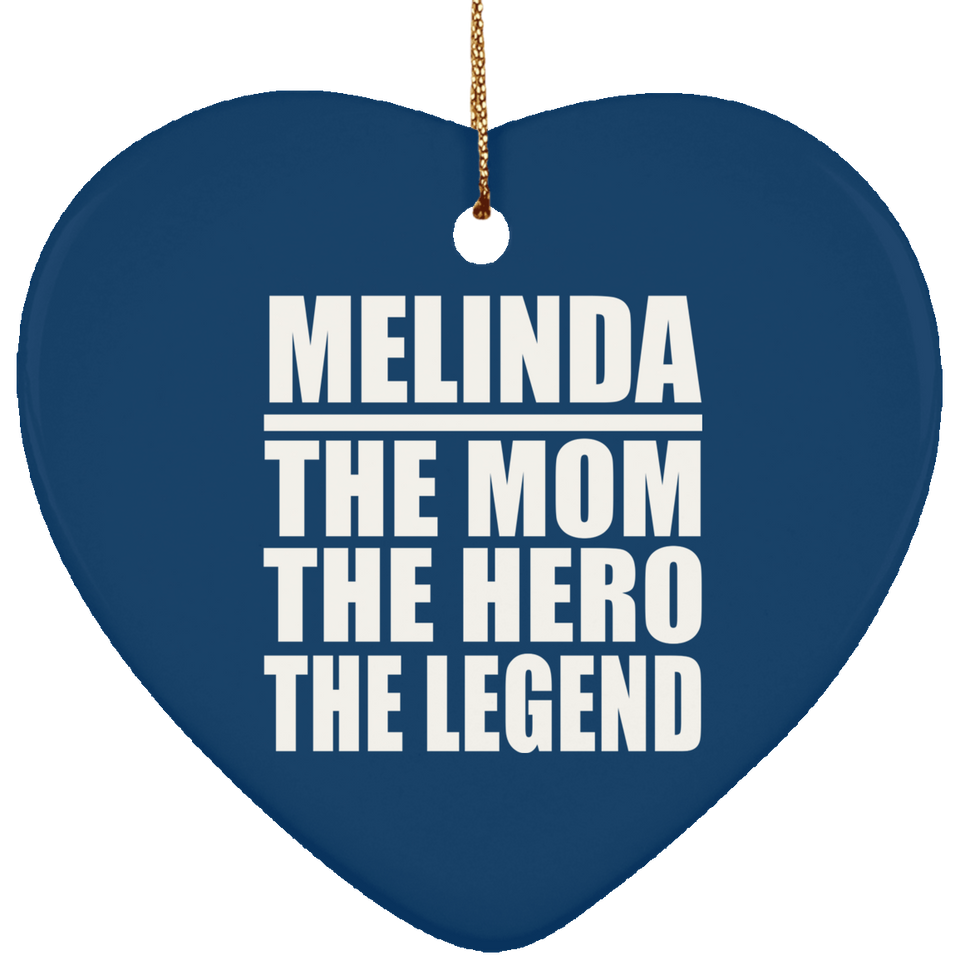 Melinda The Mom The Hero The Legend - Heart Ornament