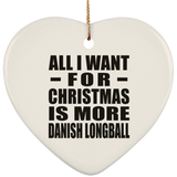 All I Want For Christmas Is More Danish Longball - Heart Ornament