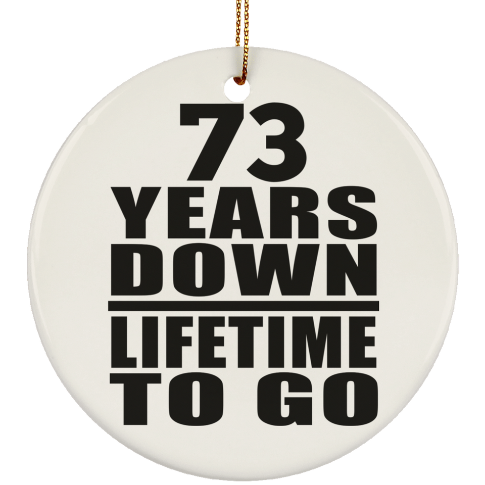 73rd Anniversary 73 Years Down Lifetime To Go - Circle Ornament