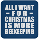 All I Want For Christmas Is More Beekeeping - Coaster