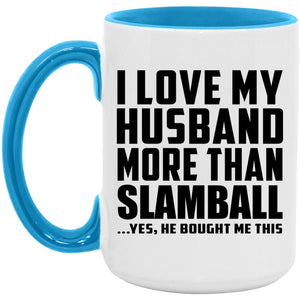 I Love My Husband More Than Slamball - 15oz Accent Mug Blue