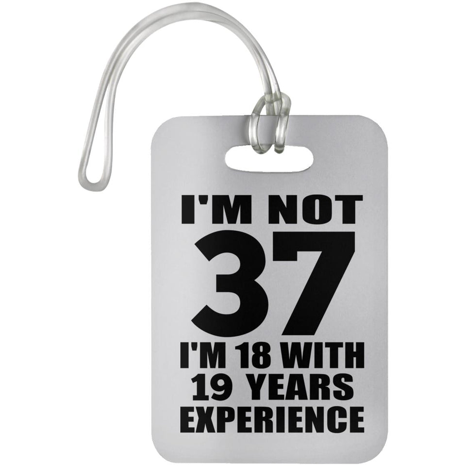 37th Birthday I'm Not 37 I'm 18 With 19 Years Experience - Luggage Bag Tag