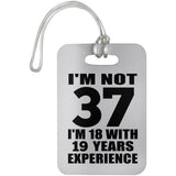 37th Birthday I'm Not 37 I'm 18 With 19 Years Experience - Luggage Bag Tag