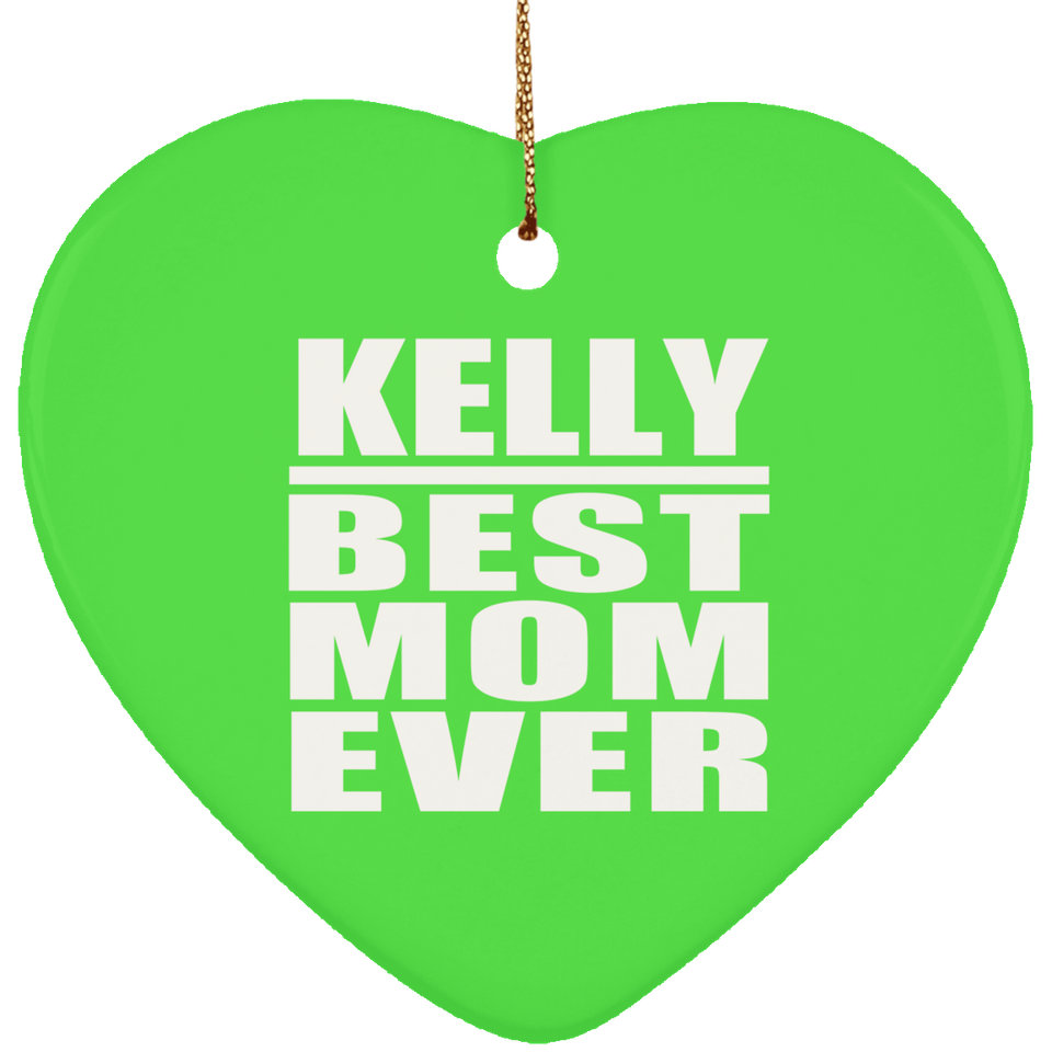 Kelly Best Mom Ever - Heart Ornament