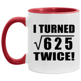 50th Birthday I Turned Square Root of 625 Twice - 11oz Accent Mug Red