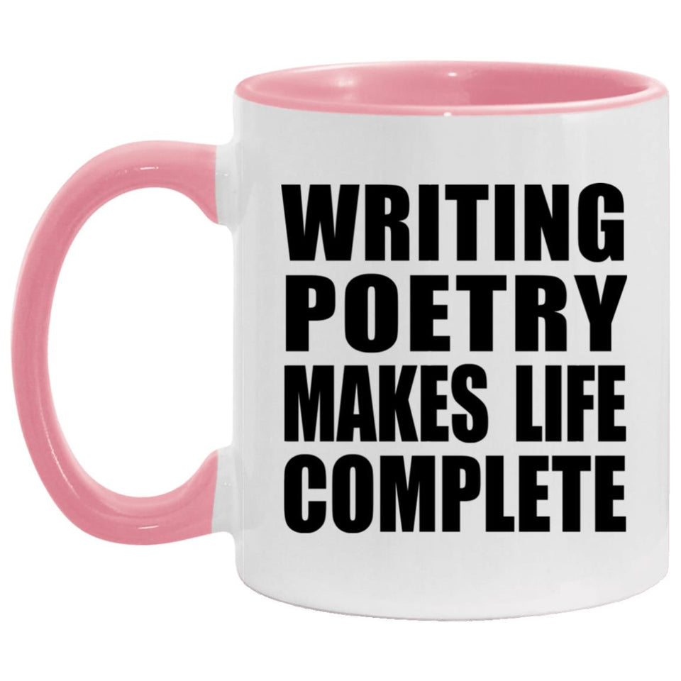 Writing Poetry Makes Life Complete - 11oz Accent Mug Pink