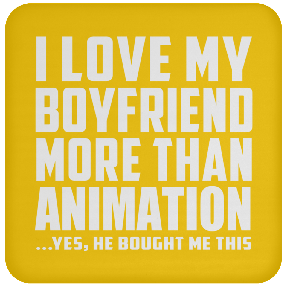 I Love My Boyfriend More Than Animation - Drink Coaster