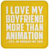 I Love My Boyfriend More Than Animation - Drink Coaster