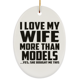 I Love My Wife More Than Models - Oval Ornament