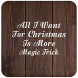 All I Want For Christmas Is More Magic Trick - Drink Coaster D