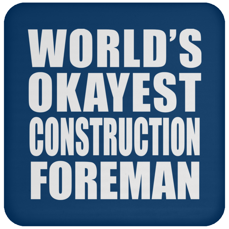 World's Okayest Construction Foreman - Drink Coaster
