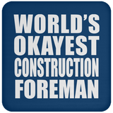 World's Okayest Construction Foreman - Drink Coaster
