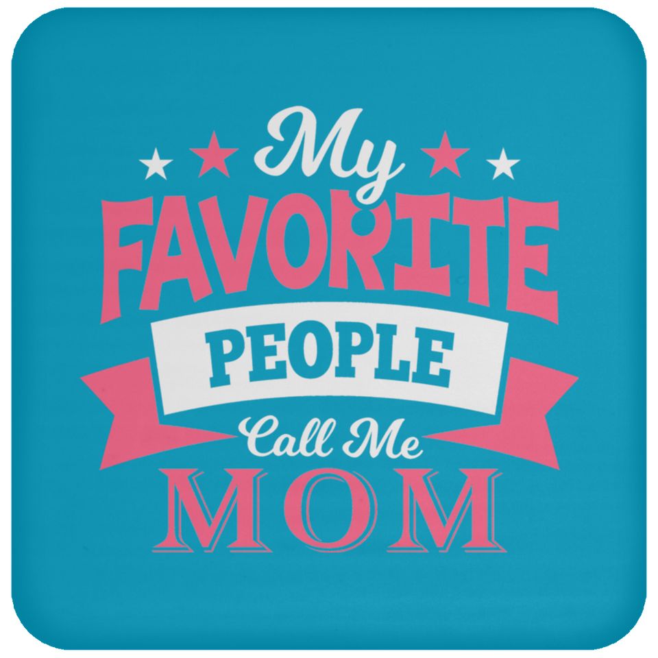 My Favorite People Call Me Mom - Drink Coaster