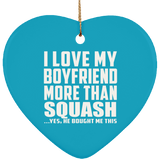 I Love My Boyfriend More Than Squash - Heart Ornament