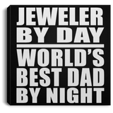 Jeweler By Day World's Best Dad By Night - Canvas Square