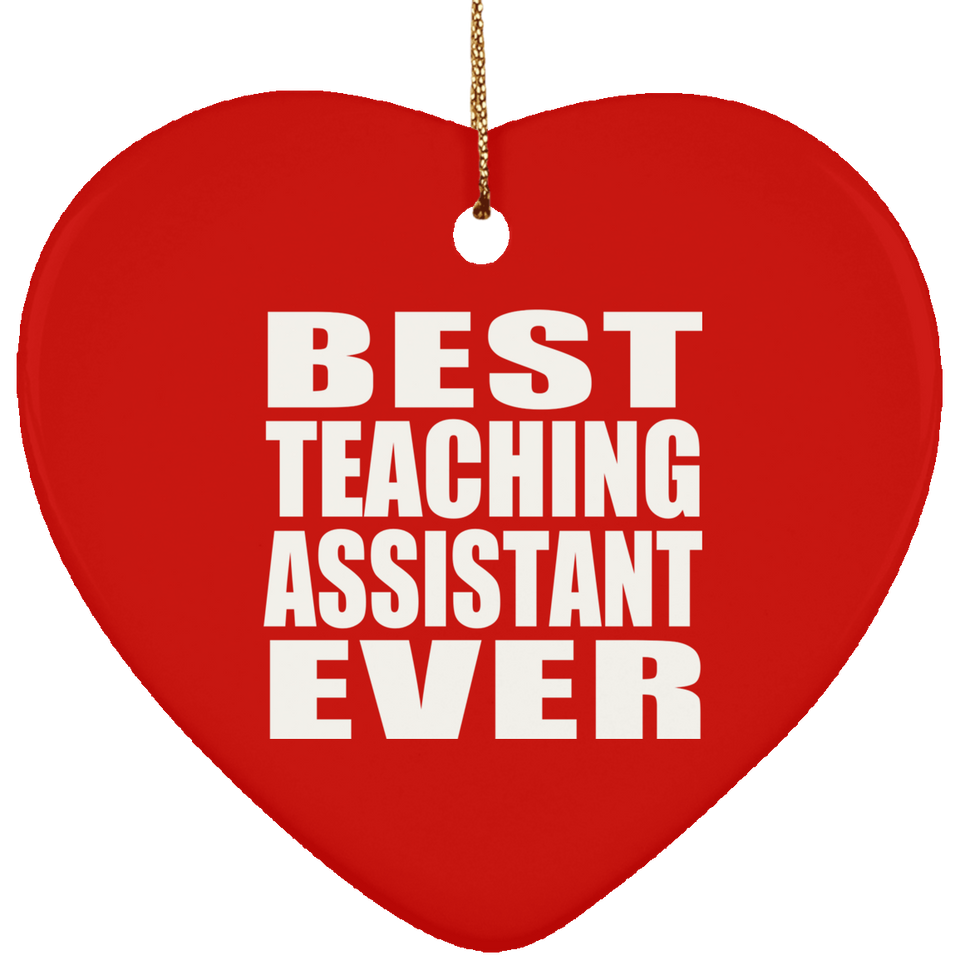 Best Teaching Assistant Ever - Heart Ornament