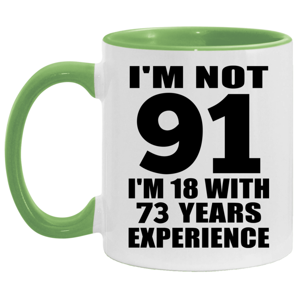 91st Birthday I'm Not 91 I'm 18 With 73 Years Experience - 11oz Accent Mug Green