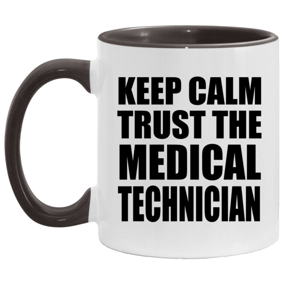 Keep Calm and Trust The Medical Technician - 11oz Accent Mug Black