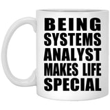 Being Systems Analyst Makes Life Special - 11oz Coffee Mug