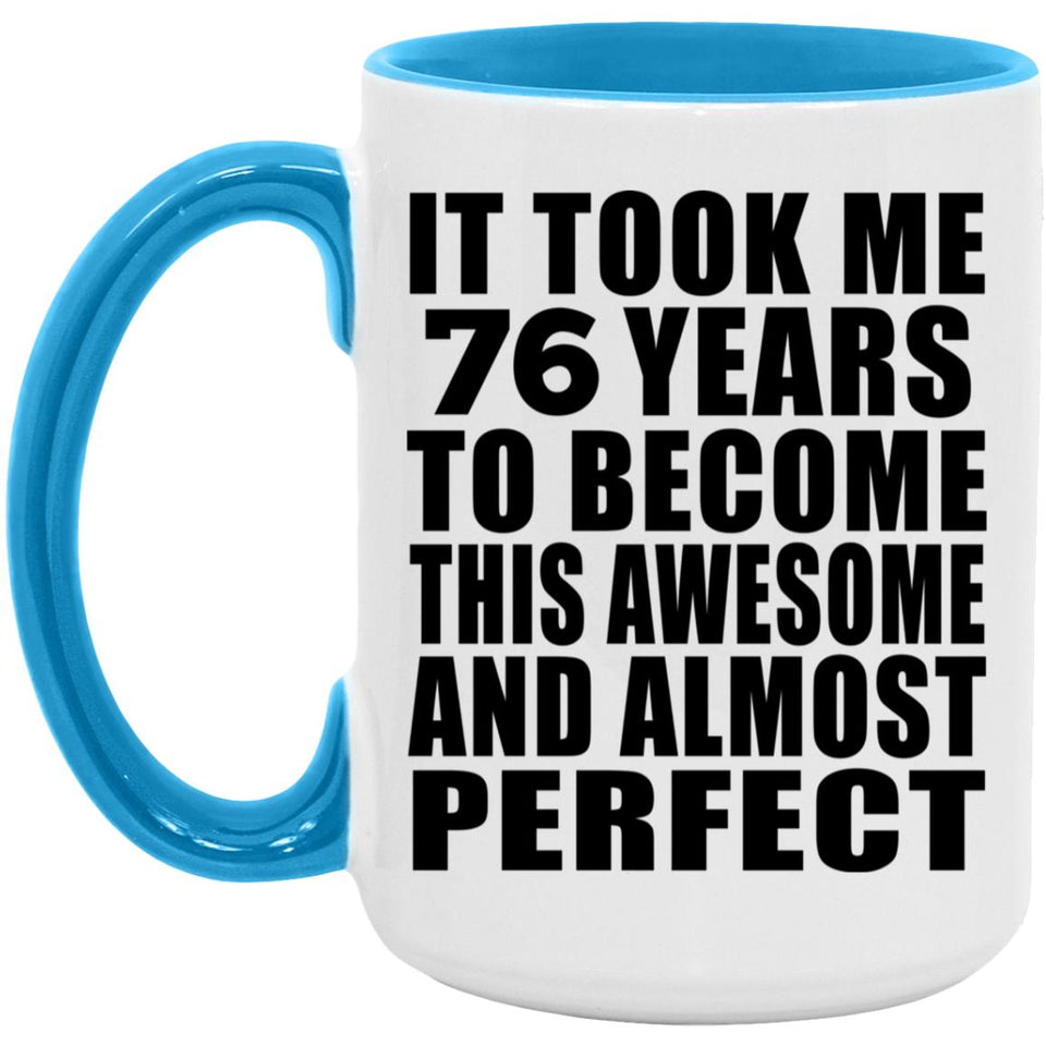 76th Birthday Took 76 Years To Become Awesome & Perfect - 15oz Accent Mug Blue