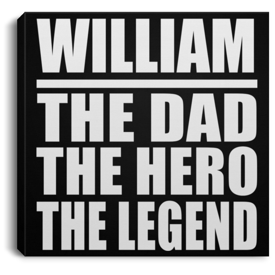 William The Dad The Hero The Legend - Canvas Square