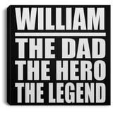 William The Dad The Hero The Legend - Canvas Square