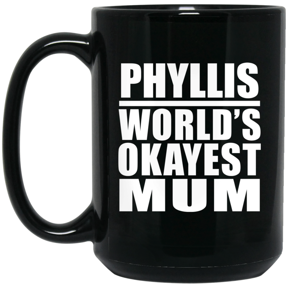 Phyllis World's Okayest Mum - 15 Oz Coffee Mug Black
