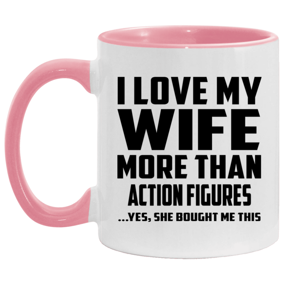 I Love My Wife More Than Action Figures - 11oz Accent Mug Pink