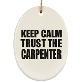 Keep Calm and Trust The Carpenter - Oval Ornament
