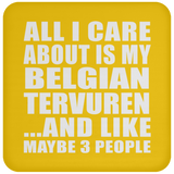 All I Care About Is My Belgian Tervuren - Drink Coaster