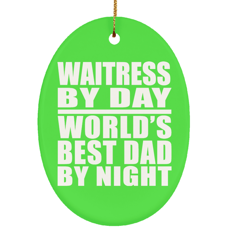 Waitress By Day World's Best Dad By Night - Oval Ornament