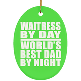 Waitress By Day World's Best Dad By Night - Oval Ornament