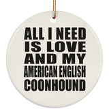 All I Need Is Love And My American English Coonhound - Circle Ornament