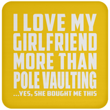 I Love My Girlfriend More Than Pole Vaulting - Drink Coaster