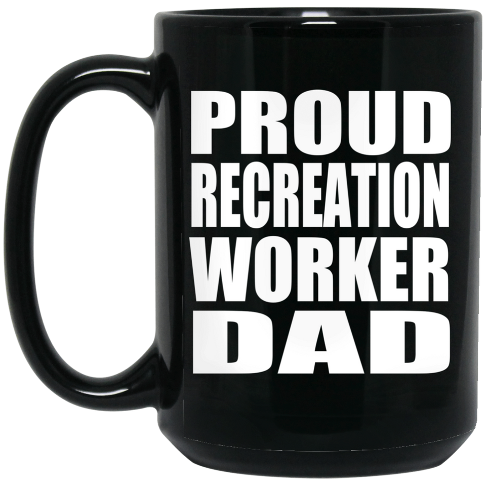 Proud Recreation Worker Dad - 15oz Coffee Mug Black