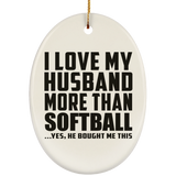 I Love My Husband More Than Softball - Oval Ornament