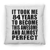 84th Birthday Took 84 Years To Become Awesome & Perfect - Throw Pillow