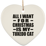 All I Want For Christmas Is My Tuxedo Cat - Heart Ornament