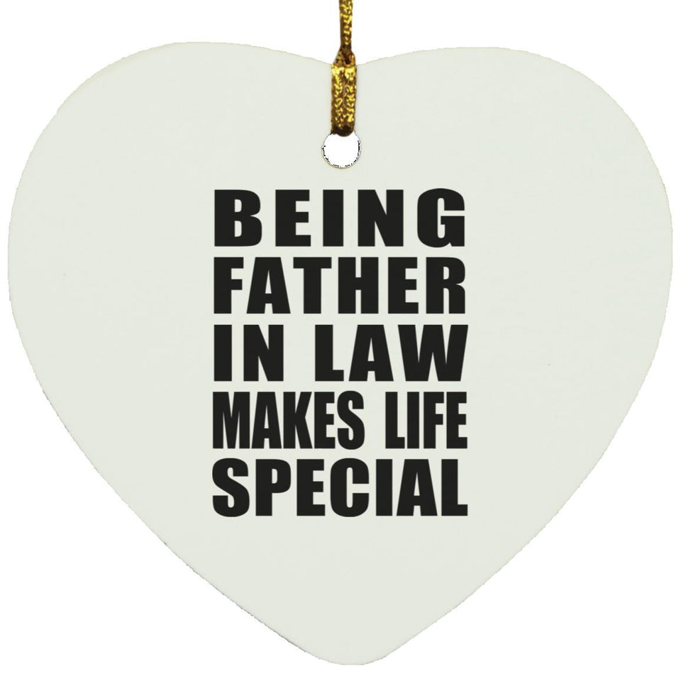 Being Father In Law Makes Life Special - Heart Ornament