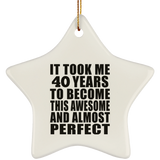 40th Birthday Took 40 Years To Become Awesome & Perfect - Star Ornament